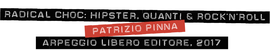 Radical choc: hipster, quanti & rock'n'roll, un romanzo di Patrizio Pinna.